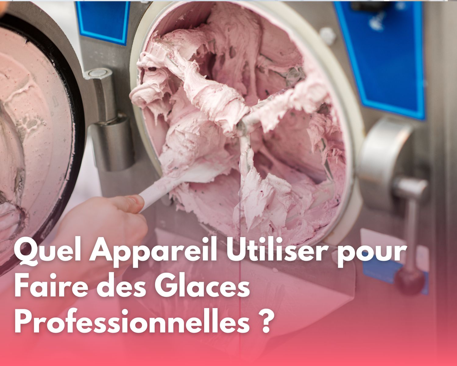 Quel Appareil Utiliser pour Faire des Glaces Professionnelles